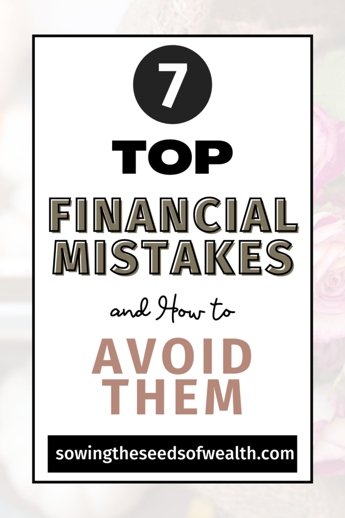 7 Top Financial Mistakes and How to Avoid Them - SOWING the SEEDS of WEALTH